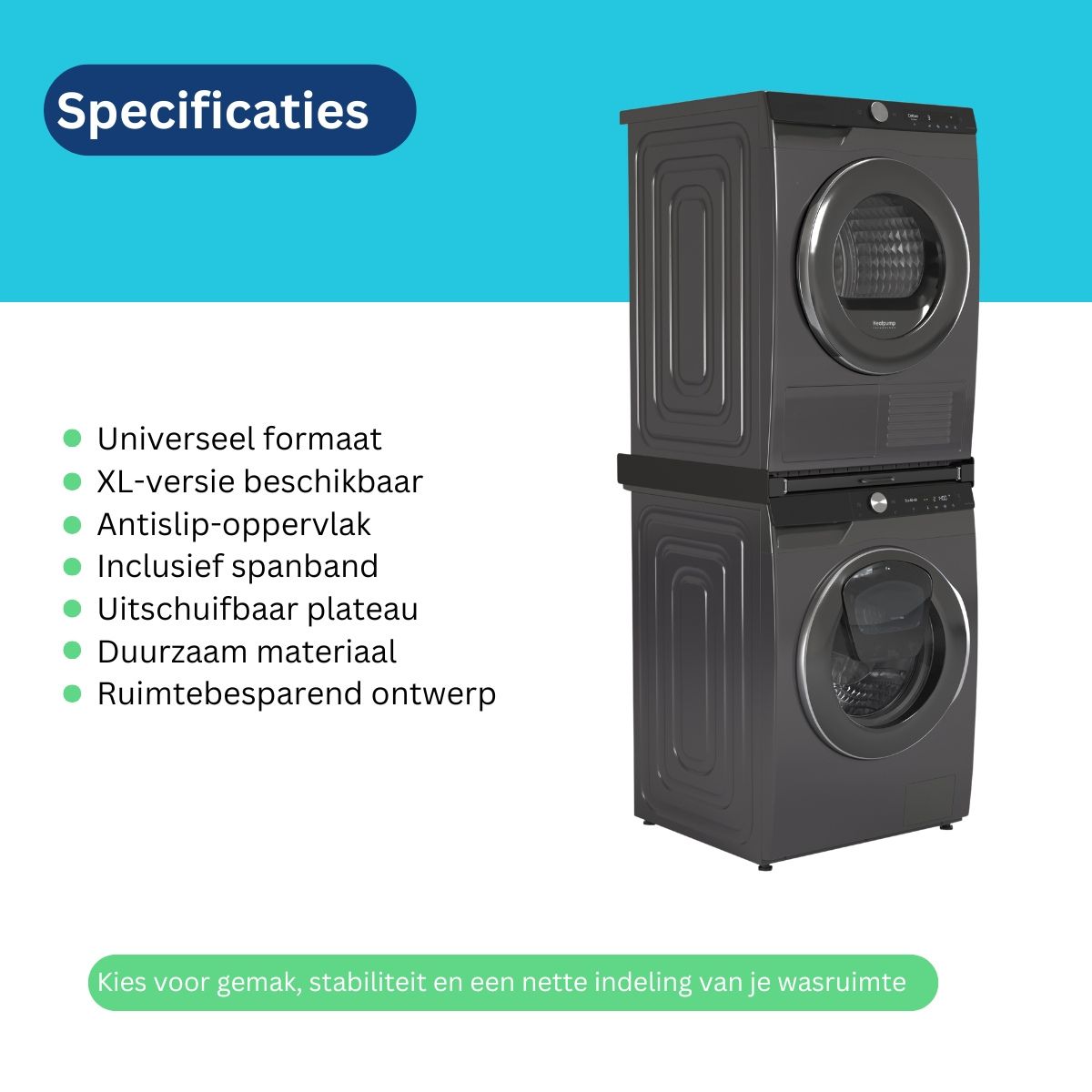 Een zwarte wasmachine en droger zijn verticaal op elkaar geplaatst met behulp van het Tussenstuk wasmachine & droger XL Zwart – Universeel, voor extra stabiliteit en een handige indeling. Ernaast staan de kenmerken in het Nederlands vermeld. Bovenaan staat de blauwe kop „Specificaties”, terwijl een groene banner onderaan de voordelen op het gebied van indeling en stabiliteit benadrukt.
